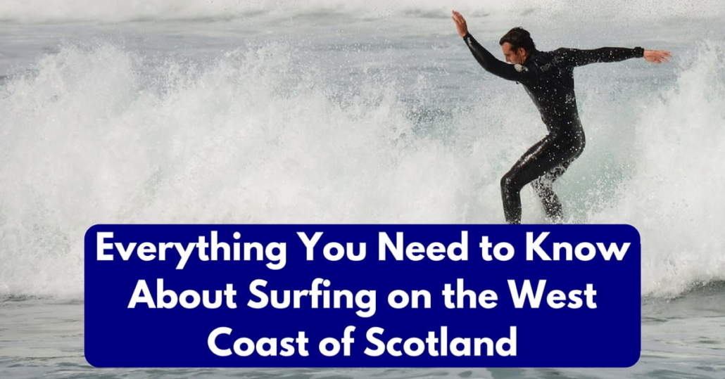 Everything You Need to Know About Surfing on the West Coast of Scotland